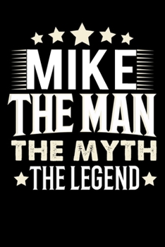 Notizbuch: Mike The Man The Myth The Legend (120 karierte Seiten als u.a. Tagebuch, Reisetagebuch für Vater, Ehemann, Freund, Kumpe, Bruder, Onkel und mehr) (German Edition)
