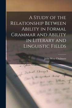 Paperback A Study of the Relationship Between Ability in Formal Grammar and Ability in Literary and Linguistic Fields Book