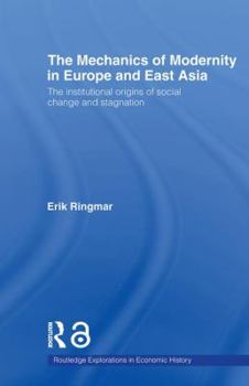 Paperback The Mechanics of Modernity in Europe and East Asia: Institutional Origins of Social Change and Stagnation Book