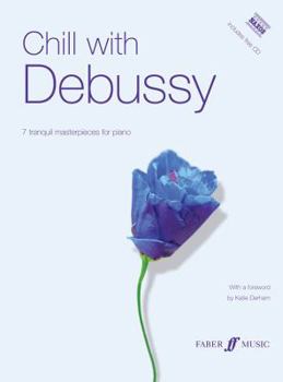 Paperback Chill with Debussy: 7 Tranquil Masterpieces for Piano [With CD (Audio)] Book