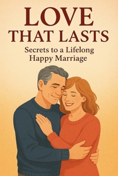 Love that lasts: Secrets to a lifelong happy marriage
