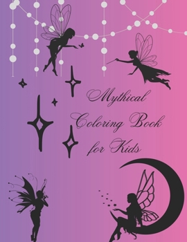 Paperback Mythical Coloring Book for Kids: Fantasy Creatures to Color and Explore. Book