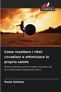 Paperback Come resettare i ritmi circadiani e ottimizzare la propria salute [Italian] Book