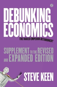 Paperback Debunking Economics (Supplement to the Revised and Expanded Edition): The Naked Emperor Dethroned? Book