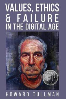Paperback Values, Ethics & Failure in the Digital Age: You Get What You Work For, Not What You Wish For Book