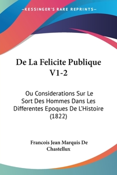 Paperback De La Felicite Publique V1-2: Ou Considerations Sur Le Sort Des Hommes Dans Les Differentes Epoques De L'Histoire (1822) [French] Book