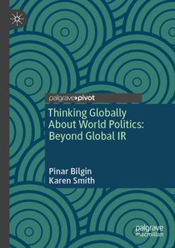Paperback Thinking Globally about World Politics: Beyond Global IR Book
