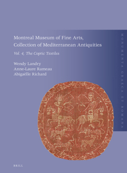Montreal Museum of Fine Arts, Collection of Mediterranean Antiquities, Vol. 4: the Coptic Textiles : The Coptic Textiles