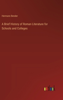 A Brief History of Roman Literature for Schools and Colleges