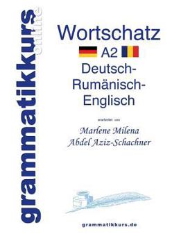 Paperback Wörterbuch Deutsch - Rumänisch - Englisch Niveau A2: Lernwortschatz + Grammatik + Gutschrift: 10 Unterrichtsstunden per Internet für die Integrations- [German] Book