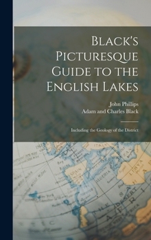 Hardcover Black's Picturesque Guide to the English Lakes: Including the Geology of the District Book