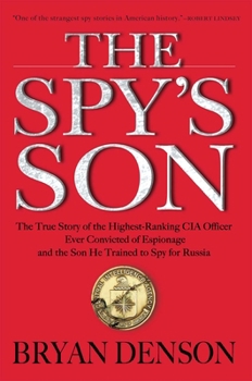Hardcover The Spy's Son: The True Story of the Highest-Ranking CIA Officer Ever Convicted of Espionage and the Son He Trained to Spy for Russia Book