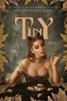 Paperback Tiny Tales: An Anthology of Delicious Paranormal & Fantasy Shorts Book