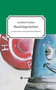 Hardcover Blaulichtgschichten: Aus dem Leben eines bayerischen Polizisten [German] Book