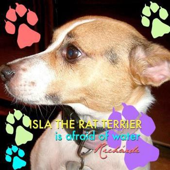 Paperback Isla the Rat Terrier Is Afraid of Water Book