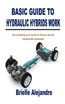 Paperback Basic Guide to Hydraulic Hybrids Work: Everything you need to know about hydraulic hybrids Book