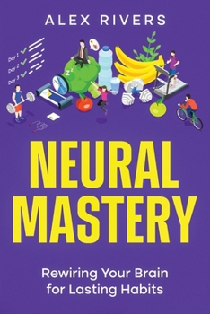 Paperback Neural Mastery: Rewiring Your Brain for Lasting Habits Book