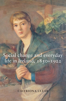 Paperback Social Change and Everyday Life in Ireland, 1850-1922 Book