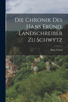 Paperback Die Chronik Des Hans Fründ, Landschreiber Zu Schwytz [German] Book