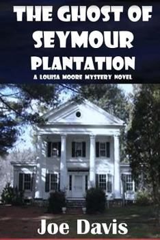 Paperback The Ghost of Seymour Plantation: A Louisa Moore Mystery Novel Book