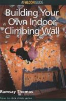 Paperback How to Climb(tm) Building Your Own Indoor Climbing Wall Book