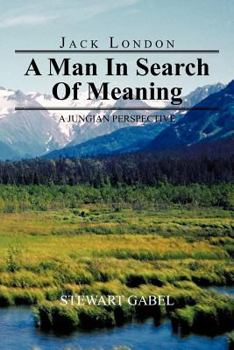 Paperback Jack London: A Man in Search of Meaning: A Jungian Perspective Book