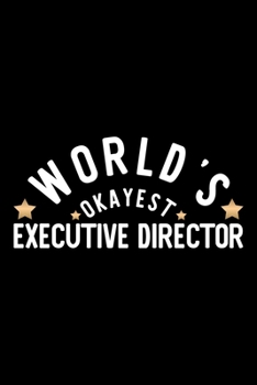 Paperback World's Okayest Executive Director: Nice Notebook for Executive Director - Funny Christmas Gift Idea for Executive Director - Executive Director Journ Book