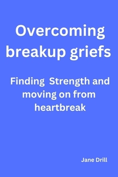 Paperback Overcoming Breakup Griefs: Finding strength and moving on from heartbreak Book