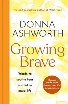 Hardcover Growing Brave: Words to Soothe Fear and Let in More Life Book