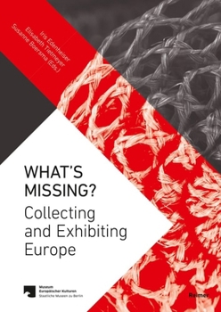 Paperback What's Missing?: Collecting and Exhibiting Europe Book