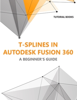 Paperback T-splines in Autodesk Fusion 360: A Beginners Guide Book