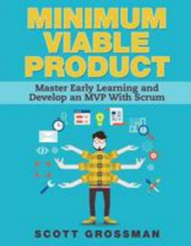 Paperback Minimum Viable Product: Master Early Learning and Develop an MVP with Scrum Book