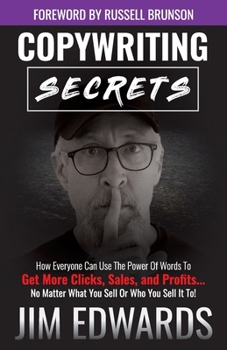 Paperback Copywriting Secrets: How Everyone Can Use the Power of Words to Get More Clicks, Sales, and Profits...No Matter What You Sell or Who You Se Book