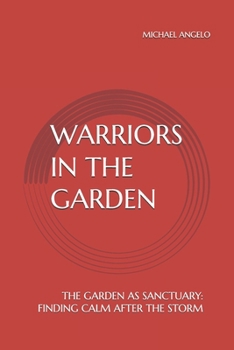 Paperback WARRIORS IN THE GARDEN: THE GARDEN AS SANCTUARY: FINDING CALM AFTER THE STORM Book