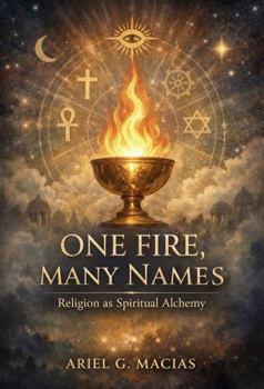 Paperback One Fire Many Names: Religion As Spiritual Alchemy Book