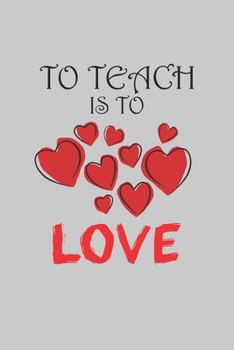 To Teach Is To Love: Notebook, Planner, or Journal Blank College Ruled Lined
