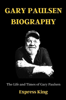 Paperback Gary Paulsen Biography: The Life and Times of Gary Paulsen Book