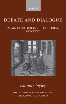 Hardcover Debate and Dialogue: Alain Chartier in His Cultural Context Book