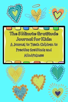 Paperback The 5 Minute Gratitude Journal for Kids: A Journal to Teach Children to Practice Gratitude and Mindfulness. Fun and Fast Ways for Kids to Give Daily T Book