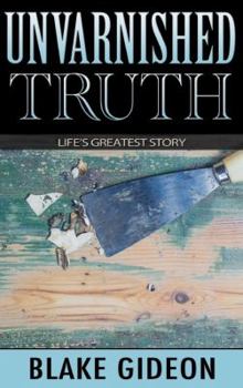Paperback Unvarnished Truth: Life's Greatest Story Book