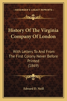 Paperback History Of The Virginia Company Of London: With Letters To And From The First Colony Never Before Printed (1869) Book