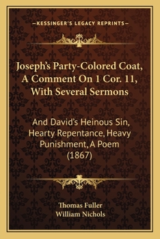 Paperback Joseph's Party-Colored Coat, A Comment On 1 Cor. 11, With Several Sermons: And David's Heinous Sin, Hearty Repentance, Heavy Punishment, A Poem (1867) Book