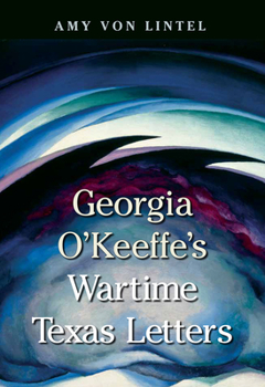 Hardcover Georgia O'Keeffe's Wartime Texas Letters Book