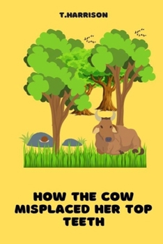 Paperback How the Cow misplaced her top teeth: A fun children story book