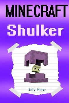 Minecraft Shulker: Diary of a Minecraft Shulker (Minecraft, Minecraft Shulker Story, Minecraft End, Minecraft Ender, Minecraft Pigman, Minecraft Short Story, Minecraft Nether)
