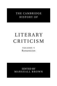 The Cambridge History of Literary Criticism, Vol. 5: Romanticism - Book #5 of the Cambridge History of Literary Criticism