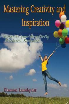 Paperback Mastering Creativity and Inspiration: Cures to your Creativity Problems Revealed! Book