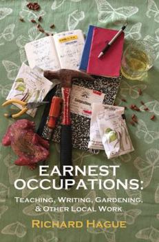 Paperback Earnest Occupations: Teaching, Writing, Gardening, and Other Local Work Book