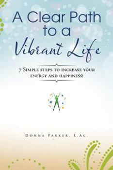 Paperback A Clear Path to a Vibrant Life: 7 Simple steps to increase your energy and happiness! Book