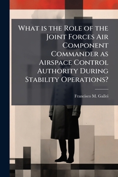 Paperback What is the Role of the Joint Forces Air Component Commander as Airspace Control Authority During Stability Operations? Book